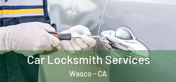 Car Locksmith Services Wasco - CA