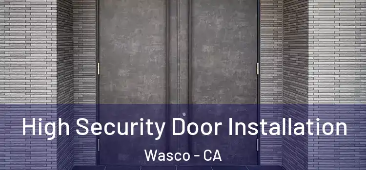 High Security Door Installation Wasco - CA